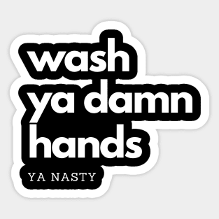 Wash Ya Damn Hands, Ya Nasty Sticker